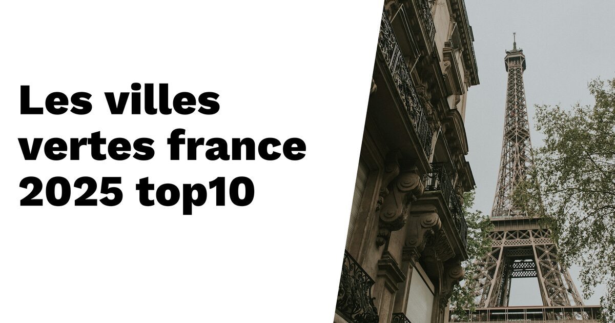 Les villes les plus vertes de France en 2025 : top 10 à découvrir